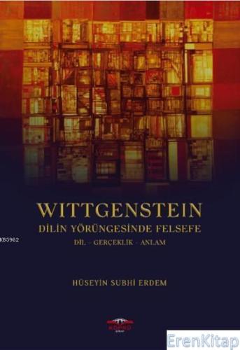 Wittgenstein - Dilin Yörüngesinde Felsefe : Dil Gerçeklik Anlam Hüseyi