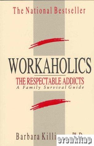 Workaholics the Respectable Addicts a Family Survival Guide