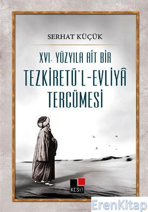 16. Yüzyıla Ait Bir Tezkiretü'l - Evliya Tercümesi Serhat Küçük