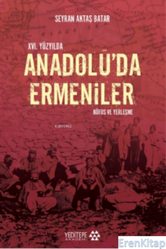 14. Yüzyılda Anadolu'da Ermeniler : Nüfus ve yerleşme Seyran Aktaş Bat