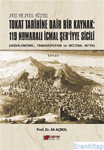 XVII. ve XVIII. Yüzyıl Tokat Tarihine Dair Bir Kaynak: 119 Numaralı İcmal Şer'iyye Sicili