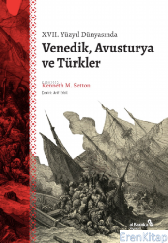 XVII. Yüzyıl Dünyasında Venedik, Avusturya ve Türkler Kenneth M. Setto