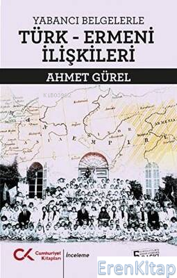 Yabancı Belgelerle Türk - Ermeni İlişkileri Ahmet Gürel