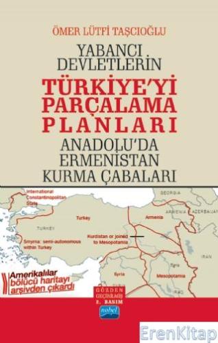 Yabancı Devletlerin Türkiye'yi Parçalama Planları Anadolu'da Ermenistan Kurma Çabaları