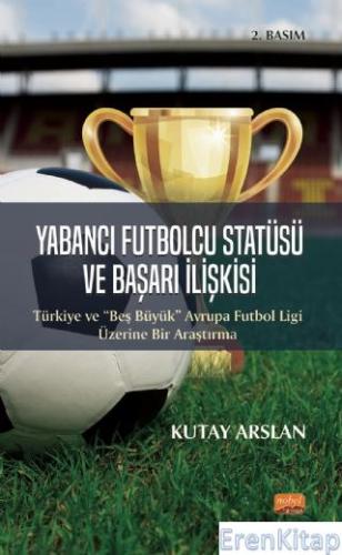 Yabancı Futbolcu Statüsü ve Başarı İlişkisi : Türkiye ve “Beş Büyük” A