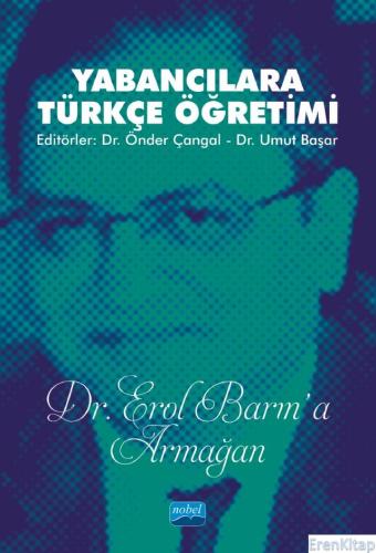 Yabancılara Türkçe Öğretimi (Dr. Erol Barın&#39;A Armağan)