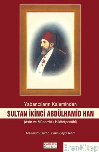 Yabancıların Kaleminden Sultan İkinci Abdülhamid Han Mahmud Esad Bin E