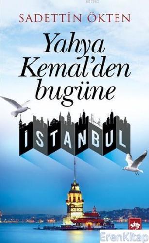 Yahya Kemal'den Bugüne İstanbul Sadettin Ökten