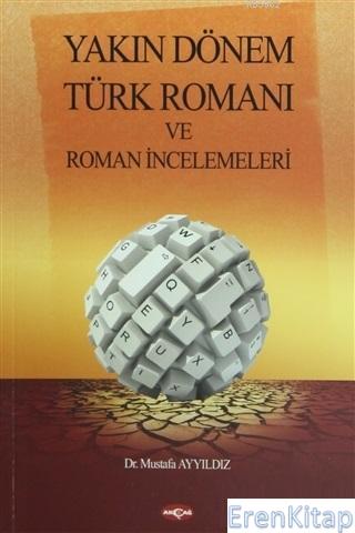 Yakın Dönem Türk Romanı ve Roman İncelemeleri Mustafa Ayyıldız