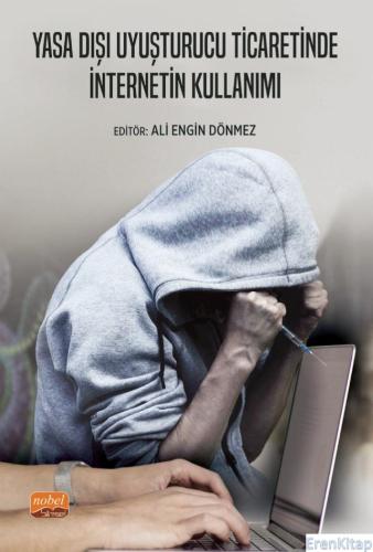 Yasa Dışı Uyuşturucu Ticaretinde İnternetin Kullanımı Ali Engin Dönmez