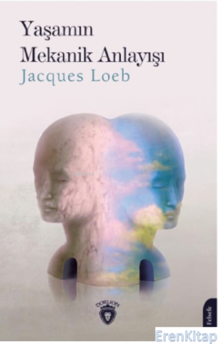 Yaşamın Mekanik Anlayışı Jacques Loeb