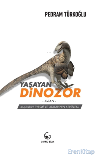 Yaşayan Dinozor Avian Kuşların Evrimi ve Atalarının Serüveni PedramTür
