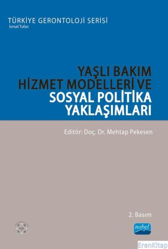 Yaşlı Bakım Hizmet Modelleri ve Sosyal Politika Yaklaşımları - Türkiye