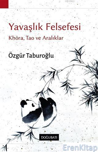 Yavaşlık Felsefesi : Khora, Tao ve Aralıklar Özgür Taburoğlu