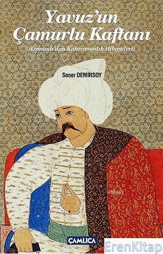 Yavuzun Çamurlu Kaftanı : Osmanlı'dan Kahramanlık Hikayeleri