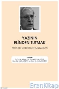 Yazının Elinden Tutmak ; Prof. Dr. Tarık Özcan'a Armağan Taner Namlı
