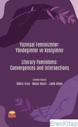 Yazınsal Feminizmler: Yöndeşimler ve Kesişimler - Literary Feminisms: 