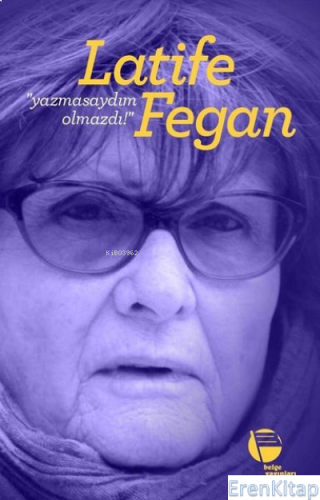 Yazmasaydım Olmazdı! Latife Fegan