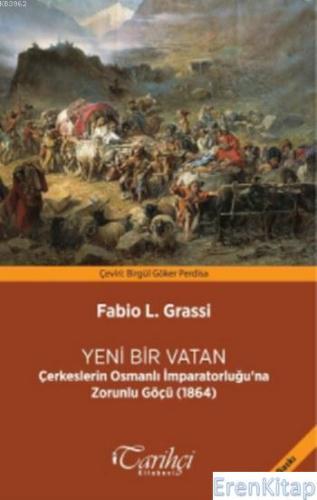 Yeni Bir Vatan :  Çerkeslerin Osmanlı İmparatorluğu'na Zorunlu Göçü (1864)
