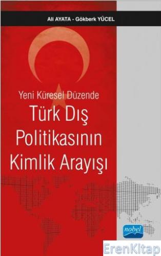 Yeni Küresel Düzende Türk Dış Politikasının Kimlik Arayışı Ali AYATA -