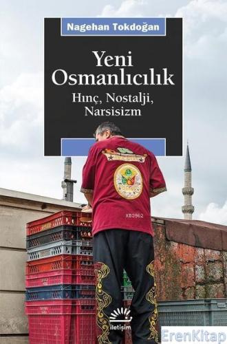 Yeni Osmanlıcılık Hınç, Nostalji, Narsisizm Nagehan Tokdoğan