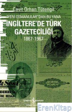 Yeni Osmanlılar'dan Bu Yana İngiltere'de Türk Gazeteciliği 1867-1967