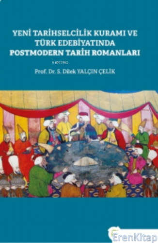 Yeni Tarihselcilik Kuramı ve Türk Edebiyatında Postmodern Tarih Romanları