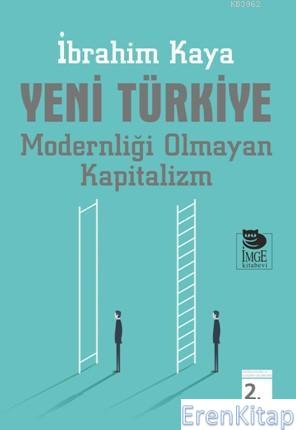 Yeni Türkiye - Modernliği Olmayan Kapitalizm İbrahim Kaya