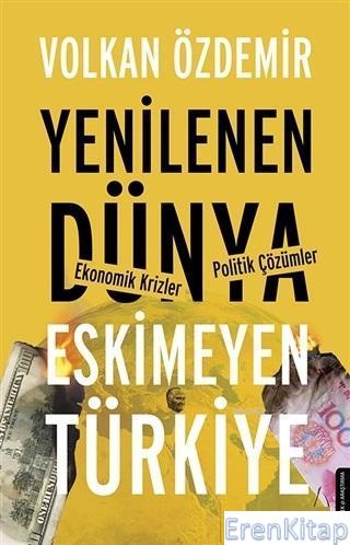 Yenilenen Dünya Eskimeyen Türkiye :  Ekonomik Krizler - Politik Çözümler