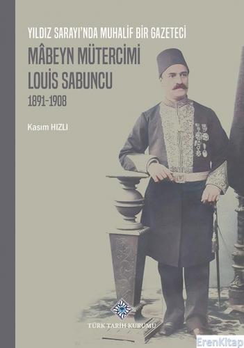 Yıldız Sarayı'nda Muhalif Bir Gazeteci Mâbeyn Mütercimi Louis Sabuncu (1891-1908), 2022 yılı basımı