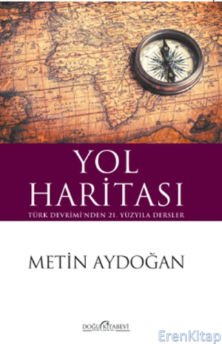 Yol Haritası : Türk Devrimi'nden 21. Yüzyıla Dersler Metin Aydoğan