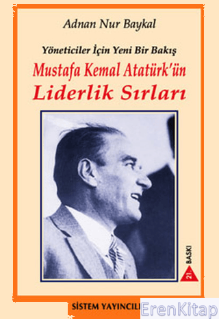 Yöneticiler İçin Yeni Bir Bakış : Mustafa Kemal Atatürk'ün Liderlik Sırları