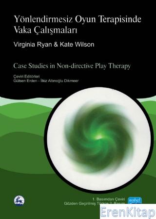 Yönlendirmesiz Oyun Terapisinde Vaka Çalışmaları - Case Studies in Non-Directive Play Therapy