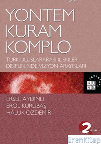 Yöntem, Kuram, Komplo : Türk Uluslararası İlişkiler Disiplininde Vizyon Arayışları