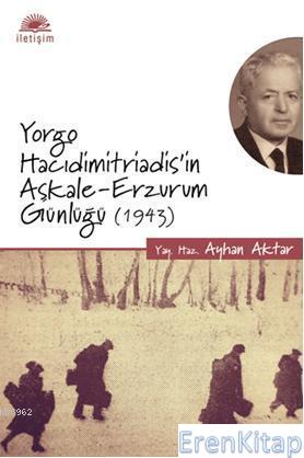 Yorgo Hacıdimitriadis'in Aşkale Erzurum Günlüğü 1943 Ayhan Aktar