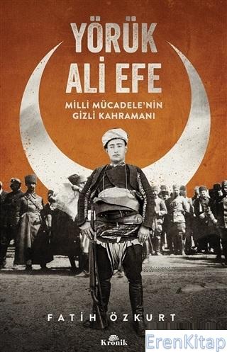 Yörük Ali Efe Milli Mücadele'nin Gizli Kahramanı Fatih Özkurt