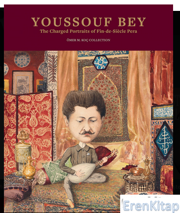 Yousssouf Bey, The Charged Portraits of Fin-De-Siècle Pera, Ömer M. Ko