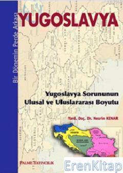Yugoslavya - Bir Dönemin Perde Arkası :  Yugoslavya Sorununun Ulusal ve Uluslararası Boyutu