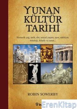 Yunan Kültür Tarihi : Homerik Çağ, Tarih, Din, Sosyal Yaşam, Spor, Edebiyat, Mitoloji, Felsefe ve Sanat