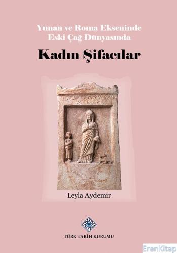 Yunan ve Roma Ekseninde Eski Çağ Dünyasında Kadın Şifacılar, (2023 basımı)