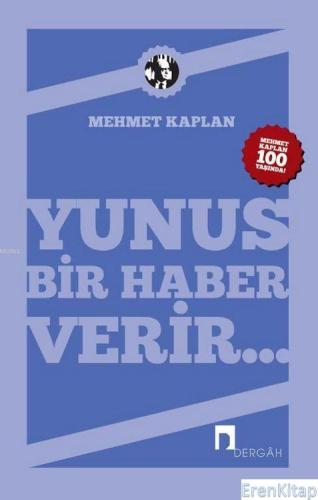 Yunus Bir Haber Verir... :  Mehmet Kaplan'ın Yunus Emre'ye Dair Yazıları