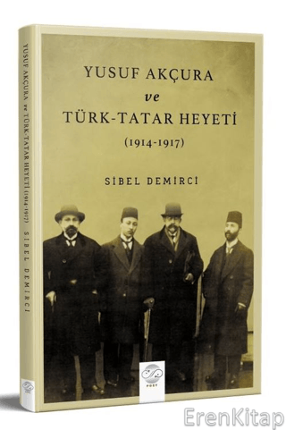 Yusuf Akçura Ve Türk-tatar Heyeti (1914-1917) Sibel Demirci