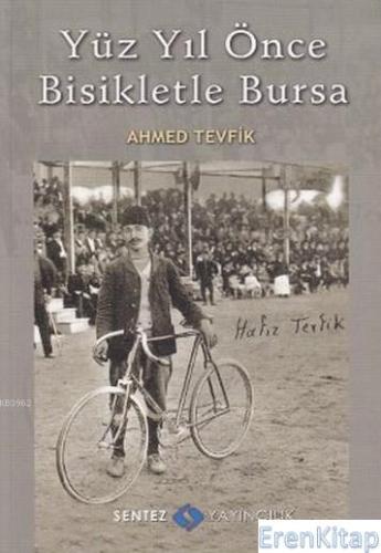 Yüz Yıl Önce Bisikletle Bursa %10 indirimli Ahmed Tevfik