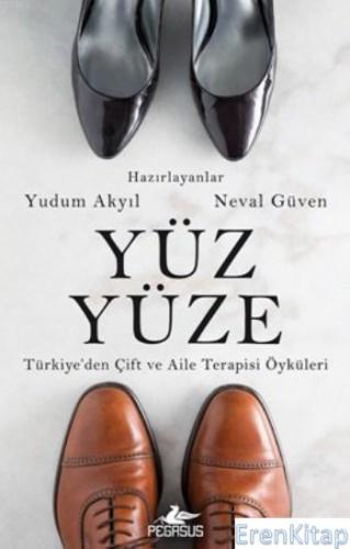 Yüz Yüze : Türkiye'den Çift ve Aile Terapisi Öyküleri