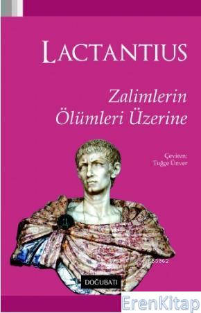 Zalimlerin Ölümleri Üzerine Lucius Caelius Firmianus Lactantius