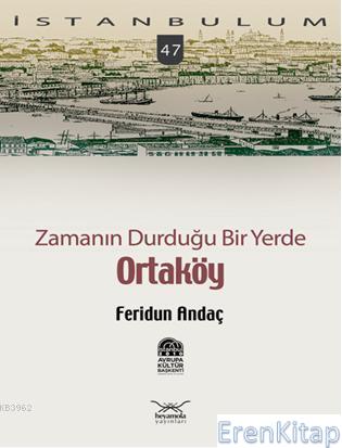 Zamanın Duduğu Bir Yerde Ortaköy: İstanbulum 47 Feridun Andaç