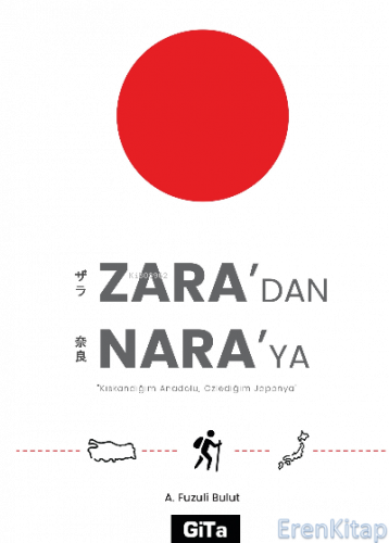 Zara'dan Nara'ya : Kıskandığım Anadolu, Özlediğim Japonya Ahmet Fuzuli