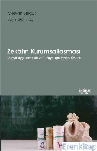 Zekatın Kurumsallaşması Dünya Uygulamaları ve Türkiye İçin Model Öneri