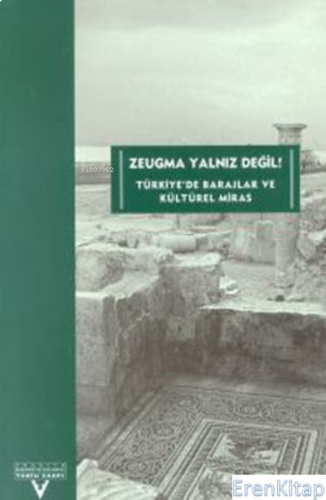 Zeugma Yalnız Değil : Türkiye'de Barajlar ve Kültürel Miras Esra Fanus