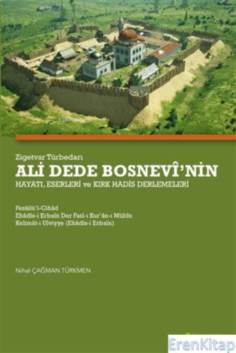Zigetvar Türbedarı Ali Dede Bosnevi'nin Hayatı, Eserleri Ve Kırk Hadis Derlemeleri